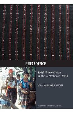 Coperta cărții 'Precedence: Social Differentiation in the Austronesian World - Michael P. Vischer'