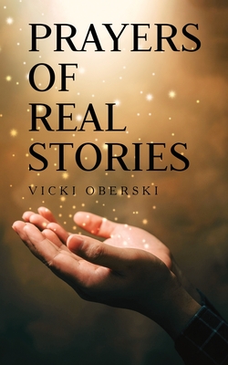 Prayers of Real Stories - Vicki Oberski