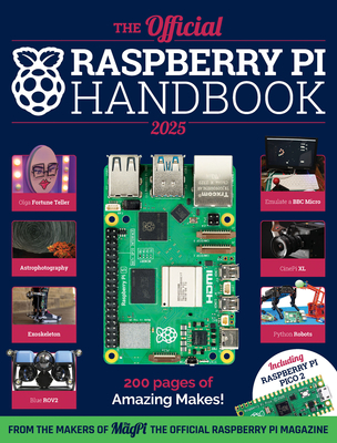 The Official Raspberry Pi Handbook 2025: Astounding Projects with Raspberry Pi Computers - The Makers Of The Magpi Magazine