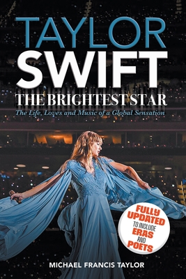 Taylor Swift: The Brightest Star: Fully Updated to Include Eras and Poets - Michael Francis Taylor