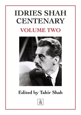 Idries Shah Centenary: Volume Two - Tahir Shah
