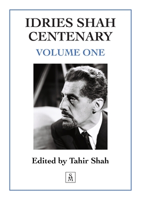 Idries Shah Centenary: Volume One - Tahir Shah