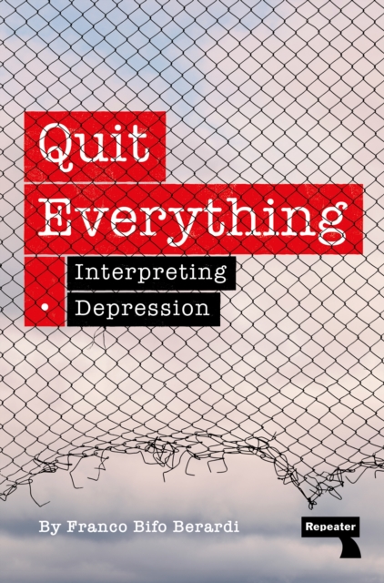 Quit Everything: Interpreting Depression - Franco Bifo Berardi