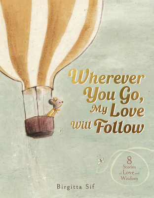 Wherever You Go, My Love Will Follow: 8 Stories of Love and Wisdom - Birgitta Sif