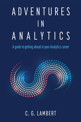 Coperta cărții 'Adventures in Analytics: A Guide to Getting Ahead in Your Analytics Career - C. G. Lambert'