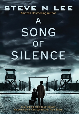 A Song of Silence: A Gripping Holocaust Novel Inspired by a Heartbreaking True Story - Steve N. Lee