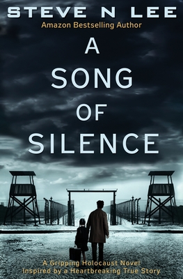 A Song of Silence: A Gripping Holocaust Novel Inspired by a Heartbreaking True Story - Steve N. Lee