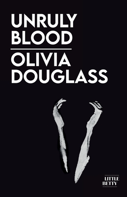 Unruly Blood - Olivia Douglass