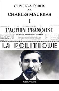 Coperta cărții 'OEuvres et Écrits de Charles Maurras I: L'Action Française & la Politique - Charles Maurras'