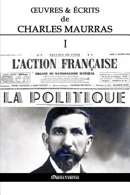 Coperta cărții 'OEuvres et Écrits de Charles Maurras I: L'Action Française & la Politique - Charles Maurras'