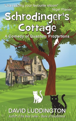 Schrodinger's Cottage: A Comedy of Quantum Proportions - David Luddington