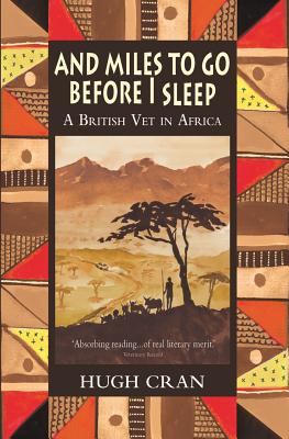 And Miles To Go Before I Sleep: A British Vet in Africa - Hugh Cran