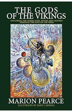 Coperta cărții 'The Gods of the Vikings: Exploring the Norse Gods, Myths and Legends through the Days of the Week - Marion Pearce'