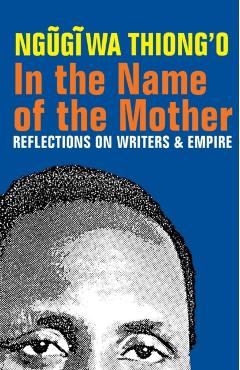 Poza produsului In the Name of the Mother: Reflections on Writers and Empire - Ngugi Wa Thiong'o
