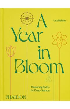 A Year in Bloom: Flowering Bulbs for Every Season - Lucy Bellamy