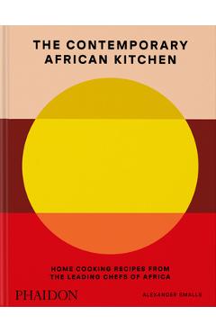 Poza produsului The Contemporary African Kitchen: Home Cooking Recipes from the Leading Chefs of Africa - Alexander Smalls