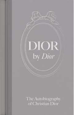 Dior by Dior: The Autobiography of Christian Dior - Christian Dior