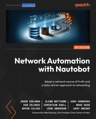 Network Automation with Nautobot: Adopt a network source of truth and a data-driven approach to networking - Jason Edelman