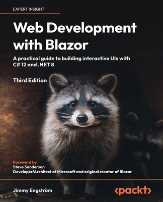 Web Development with Blazor - Third Edition: A practical guide to start building interactive UIs with C# 12 and .NET 8 - Jimmy Engstrm