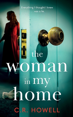 The Woman in My Home: A compelling and emotional domestic psychological thriller: A brand-new, compelling and emotional domestic psychologic - C. R. Howell