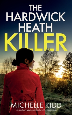 THE HARDWICK HEATH KILLER an absolutely gripping crime thriller with a massive twist - Michelle Kidd