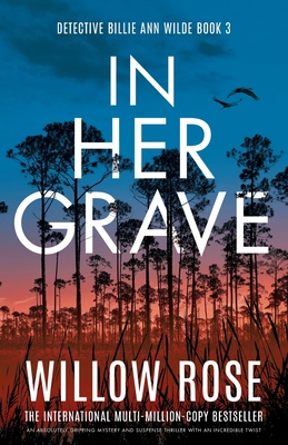 In Her Grave: An absolutely gripping mystery and suspense thriller with an incredible twist - Willow Rose