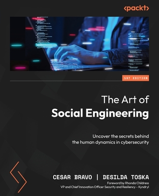 The Art of Social Engineering: Uncover the secrets behind the human dynamics in cybersecurity - Cesar Bravo