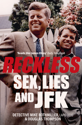 Reckless: Sex, Lies and JFK - Mike Rothmiller