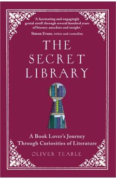 The Secret Library: A Book-Lovers' Journey Through Curiosities of Literature - Oliver Tearle
