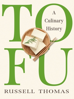 Tofu: A Culinary History - Russell Thomas