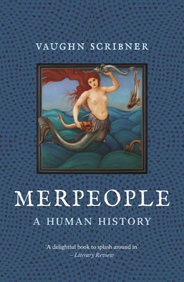 Merpeople: A Human History - Vaughn Scribner