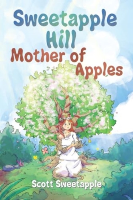 Sweetapple Hill: Mother of Apples - Scott Sweetapple