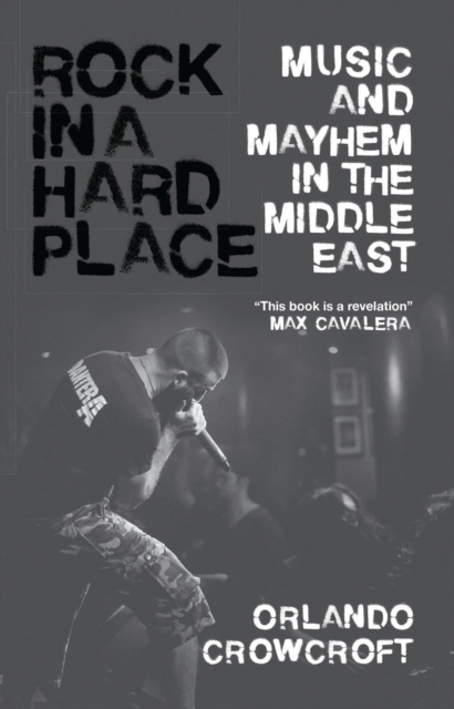 Rock in a Hard Place: Music and Mayhem in the Middle East - Orlando Crowcroft