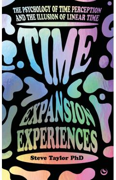 Coperta cărții 'Time Expansion Experiences: The Psychology of Time Perception and the Illusion of Linear Time - Steve Taylor'