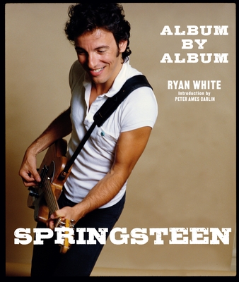 Springsteen: Album by Album - Ryan White