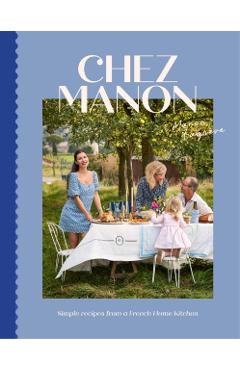 Chez Manon: Simple Recipes from a French Home Kitchen - Manon Lagrève