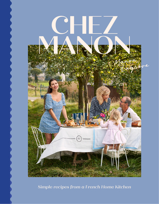 Chez Manon: Simple Recipes from a French Home Kitchen - Manon Lagrve