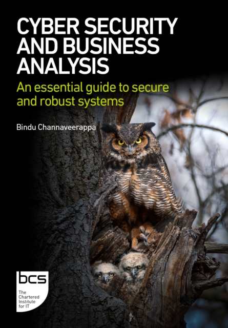 Cyber Security and Business Analysis: An essential guide to secure and robust systems - Bindu Channaveerappa