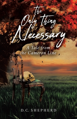 The Only Thing Necessary: A Tale from the Cameron Line - D. C. Shepherd