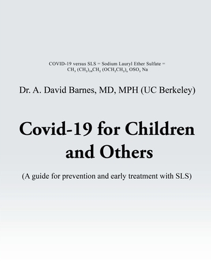 Covid-19 for Children and Others: A guide for prevention and early treatment with SLS - A. David Barnes