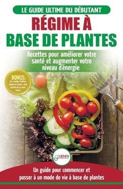 Coperta cărții 'Régime à base de Plantes: Guide Végétalien, Végétarien et Végan pour débutant: Recettes et Diète végétale sans gluten'