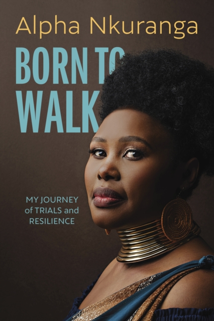 Born to Walk: My Journey of Trials and Resilience - Alpha Nkuranga