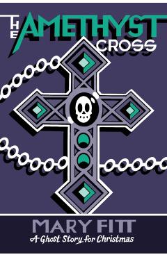The Amethyst Cross: A Ghost Story for Christmas - Mary Fitt