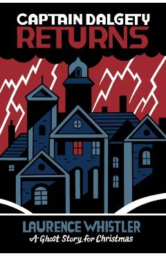 Captain Dalgety Returns: A Ghost Story for Christmas - Laurence Whistler
