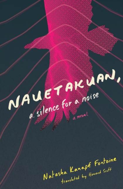 Nauetakuan, a Silence for a Noise - Natasha Kanap Fontaine