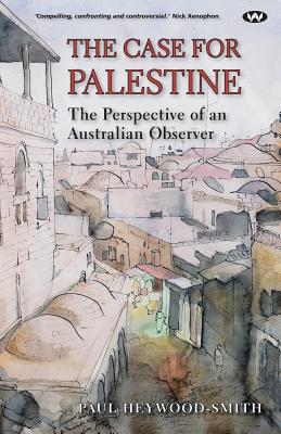 Coperta cărții 'The Case for Palestine: The perspective of an Australian observer - Paul Heywood-smith'