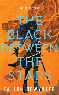 The Black Between The Stars: We do not bow, we do not bend, we do not break - Fallon Dewynter