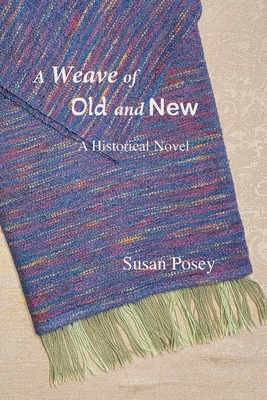 A Weave of Old and New: A Historical Novel - Susan P. Posey