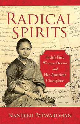 Radical Spirits: India's First Woman Doctor and Her American Champions - Nandini Patwardhan
