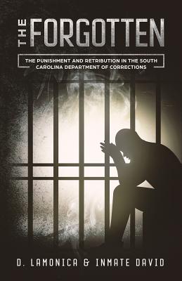 The Forgotten: The Punishment and Retribution in the South Carolina Department of Corrections - D. Lamonica